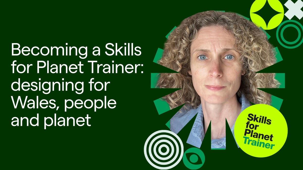 Becoming a Skills for Planet Trainer: Designing for Wales, People and Planet